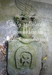 Okładka książki Groby szlacheckie i ziemiańskie na polskich cmentarzach Mirosław Pisarkiewicz
