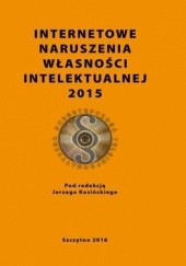 Okładka książki Internetowe naruszenia własności intelektualnej 2015 Jerzy Kosiński