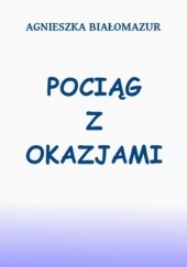 Okładka książki Pociąg z okazjami Białomazur Agnieszka