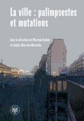 Okładka książki La ville : palimpsestes et mutations Wiesław Kroker, Judyta Zbierska-Mościcka