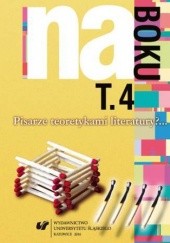 Okładka książki Na boku. Pisarze teoretykami literatury?... T. 4 Józef Olejniczak, Anna Szawerna-Dyrszka