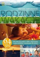Okładka książki Rodzinne wakacje.  Jak połączyć pobyt w SPA z aktywnym wypoczynkiem i atrakcjami dla dzieci Dariusz Jędrzejewski