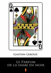 Okładka książki Le Parfum de la Dame en Noir Gaston Leroux