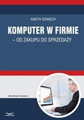 Okładka książki Komputer w firmie - od zakupu do sprzedaży Szwęch Aneta