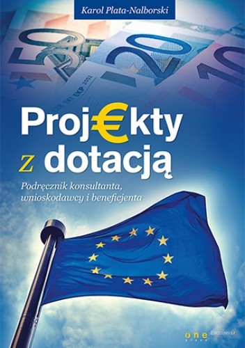 Projekty z dotacją. Podręcznik konsultanta, wnioskodawcy i beneficjenta pdf chomikuj