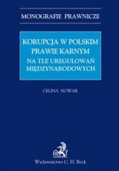 Okładka książki Korupcja w polskim prawie karnym na tle uregulowań międzynarodowych Celina Nowak