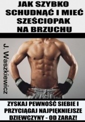 Okładka książki Jak szybko schudnąć i mieć sześciopak na brzuchu Jędrzej Waszkiewicz