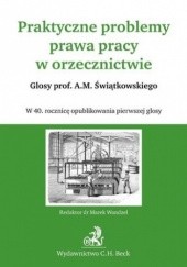 Okładka książki Praktyczne problemy prawa pracy w orzecznictwie Glosy prof. A.M. Świątkowskiego Wandzel Marek
