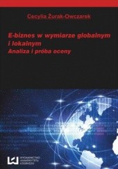 Okładka książki E-biznes w wymiarze globalnym i lokalnym. Analiza i próba oceny Żurak-Owczarek Cecylia