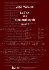 Okładka książki LaTeX dla niecierpliwych. Część pierwsza. Wydanie drugie poprawione i uzupełnione Zofia Walczak