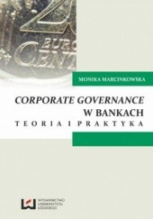 Okładka książki Corporate governance w bankach. Teoria i praktyka Monika Marcinkowska