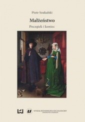 Okładka książki Małżeństwo: początek i koniec Piotr Szukalski