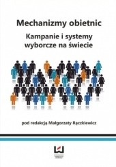 Okładka książki Mechanizmy obietnic. Kampanie i systemy wyborcze na świecie Małgorzata Rączkiewicz