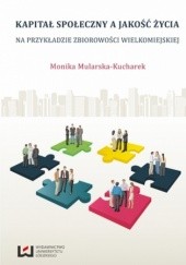 Okładka książki Kapitał społeczny a jakość życia. Na przykładzie zbiorowości wielkomiejskiej Monika Mularska-Kucharek