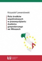 Okładka książki Rola środków wspólnotowych w przezwyciężaniu dualizmu gospodarczego we Włoszech Krzysztof Lewandowski