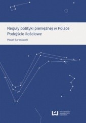 Okładka książki Reguły polityki pieniężnej w Polsce. Podejście ilościowe Paweł Baranowski