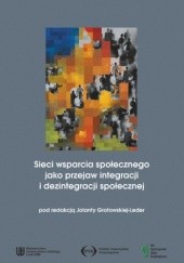 Okładka książki Sieci wsparcia społecznego jako przejaw integracji i dezintegracji społecznej Jolanta Grotowska-Leder