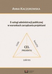 Okładka książki E-usługi administracji publicznej w warunkach zarządzania projektami Anna Kaczorowska