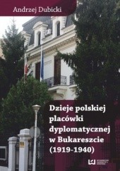 Okładka książki Dzieje polskiej placówki dyplomatycznej w Bukareszcie (1919-1940) Andrzej Dubicki