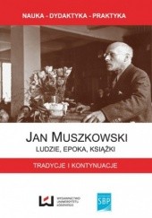 Okładka książki Jan Muszkowski - ludzie, epoka, książki. Tradycje i kontynuacje Czapnik Grzegorz, Jacek Ladorucki, Gruszka Zbigniew