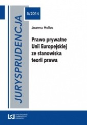 Okładka książki urysprudencja 5. Prawo prywatne Unii Europejskiej ze stanowiska teorii prawa Joanna Helios