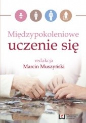 Okładka książki Międzypokoleniowe uczenie się Muszyński Marcin