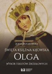 Okładka książki Święta księżna kijowska Olga. Wybór tekstów źródłowych Zofia Brzozowska
