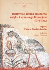 Okładka książki Dietetyka i sztuka kulinarna antyku i wczesnego Bizancjum (II-VII w.). Część II, Pokarm dla ciała i ducha Maciej Kokoszko