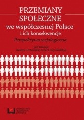 Okładka książki Przemiany społeczne we współczesnej Polsce i ich konsekwencje. Perspektywa socjologiczna
