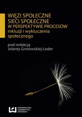 Okładka książki Więzi społeczne, sieci społeczne w perspektywie procesów inkluzji i wykluczenia społecznego Jolanta Grotowska-Leder