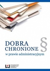 Okładka książki Dobra chronione w prawie administracyjnym Zofia Duniewska
