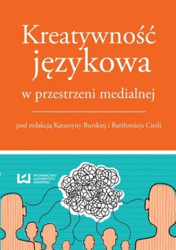 Okładka książki Kreatywność językowa w przestrzeni medialnej Katarzyna Burska, Bartłomiej Cieśla
