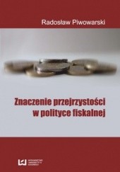 Okładka książki Znaczenie przejrzystości w polityce fiskalnej Radosław Piwowarski