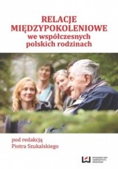 Okładka książki Relacje międzypokoleniowe we współczesnych polskich rodzinach Piotr Szukalski