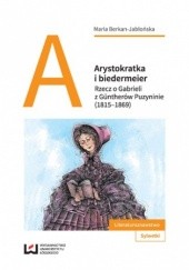 Arystokratka i biedermeier. Rzecz o Gabrieli z Güntherów Puzyninie (1815-1869)