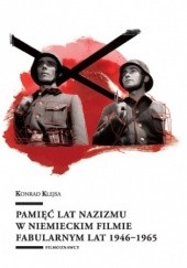 Okładka książki Pamięć lat nazizmu w niemieckim filmie fabularnym lat 1946-1965 Konrad Klejsa