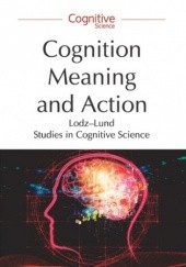Okładka książki Cognition, Meaning and Action. Lodz-Lund Studies in Cognitive Science Aleksander Gemel, Piotr Łukowski, Bartosz Żukowski
