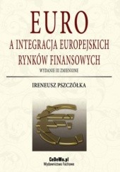Okładka książki Euro a integracja europejskich rynków finansowych (wyd. III zmienione) Ireneusz Pszczółka