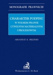 Okładka książki Charakter podpisu w polskim prawie cywilnym materialnym i procesowym Krzysztof Bieliński Arkadiusz