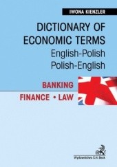 Dictionary of Economic Terms. Banking. Finance. Law Słownik terminologii gospodarczej. Bankowość. Finanse. Prawo English-Polish, Polish-English