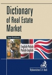 Dictionary of Real Estate Market. English-Polish, Polish-English Słownik rynku nieruchomości. Angielsko-polski, polsko-angielski