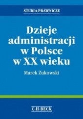 Okładka książki Dzieje administracji w Polsce w XX wieku Marek Żukowski