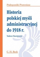 Okładka książki Historia polskiej myśli administracyjnej do 1918 r Tadeusz Maciejewski