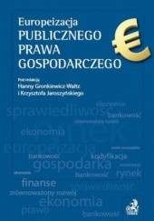 Okładka książki Europeizacja publicznego prawa gospodarczego Hanna Gronkiewicz-Waltz, Krzysztof Maurycy Jaroszyński