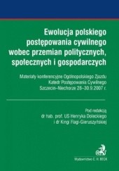 Okładka książki Ewolucja polskiego postępowania cywilnego wobec przemian politycznych, społecznych i gospodarczych Henryk Dolecki, Kinga Flaga-Gieruszyńska