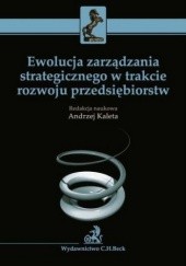 Okładka książki Ewolucja zarządzania strategicznego w trakcie rozwoju przedsiębiorstw Andrzej Kaleta