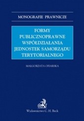 Okładka książki Formy publicznoprawne współdziałania jednostek samorządu terytorialnego Ofiarska Małgorzata