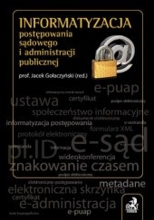 Okładka książki Informatyzacja postępowania sądowego i administracji publicznej Andrzej Adamski, Bąk Jarosław, Bernaczyk Michał