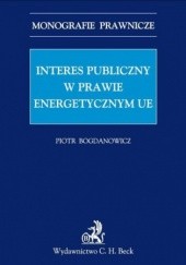 Okładka książki Interes publiczny w prawie energetycznym UE Piotr Bogdanowicz