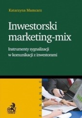 Okładka książki Inwestorski marketing-mix. Instrumenty sygnalizacji w komunikacji z inwestorami Katarzyna Mamcarz